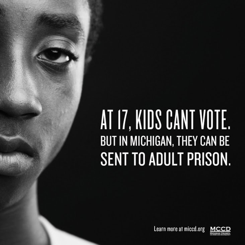The image shows half of a young man's face on the far left side. The text reads, "At 17, kids can't vote, but in Michigan, they can be sent to adult prison. Learn more at miccd.org. Michigan Council on Crime and Delinquency."
